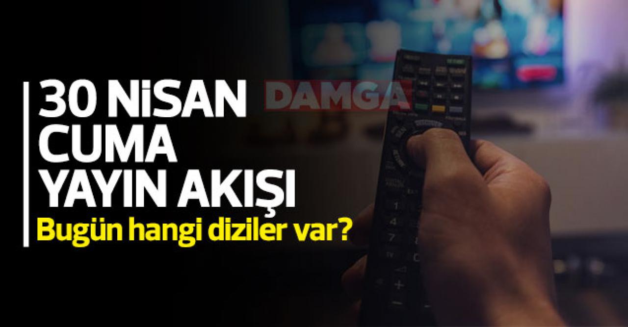 30 Nisan 2021 Cuma Atv, Kanal D, FOX Tv, TV8, TRT1, Kanal 7, Show Tv, Star Tv yayın akışı - 30 Nisan 2021 TV’de bugün ne var?