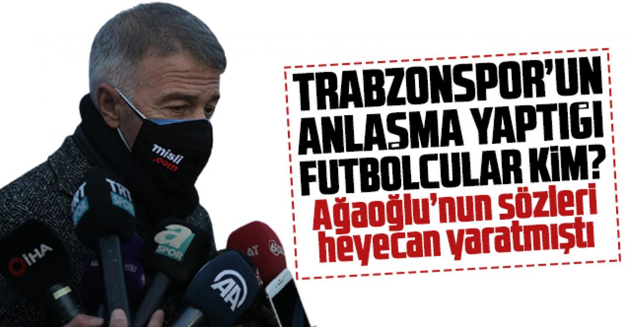 Trabzonspor'un anlaştığı futbolcular kim? Ahmet Ağaoğlu'nun sözleri sonrası gözler o isimlerde...