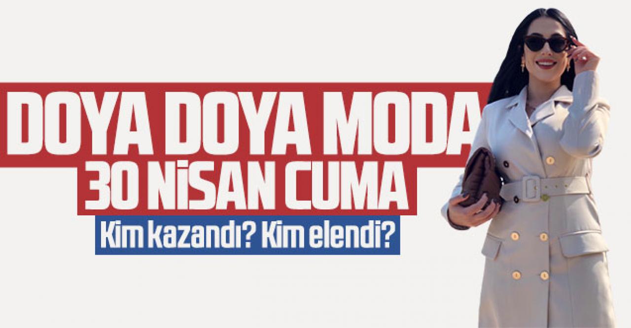 Doya Doya Moda 30 Nisan kim birinci oldu? Kim elendi? Doya Doya Moda puanları