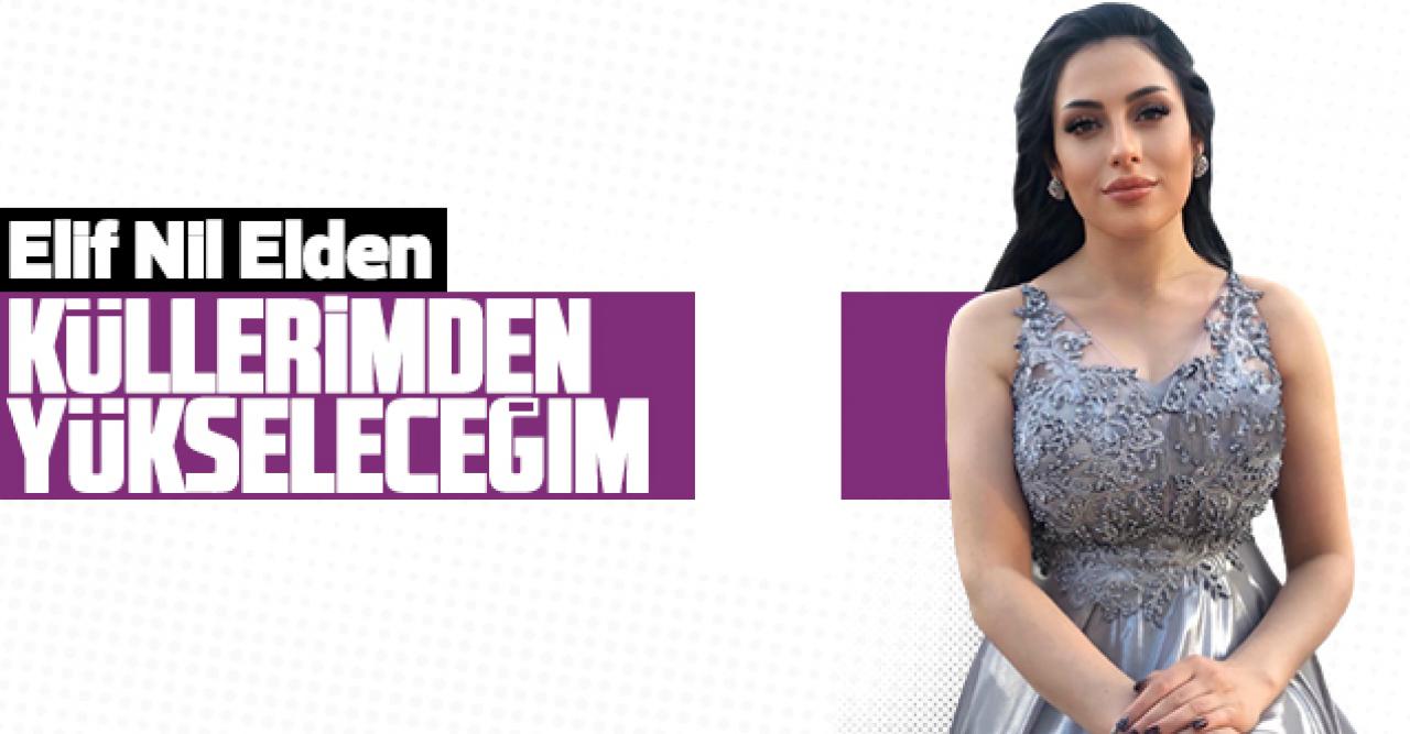 Elif Nil Elden: Küllerimden yükseleceğim