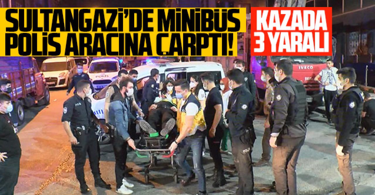 Sultangazi'de minibüs polis aracına çarptı: 3 yaralı