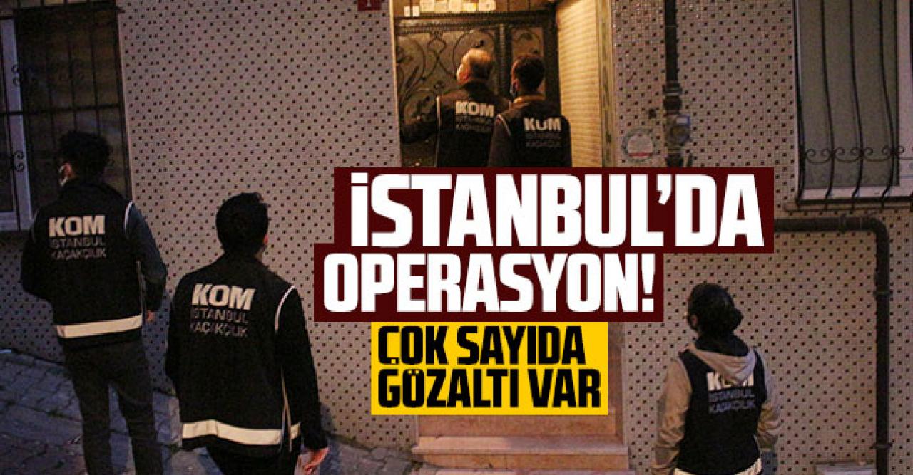 İstanbul'da suç örgütüne operasyon: Çok sayıda gözaltı var