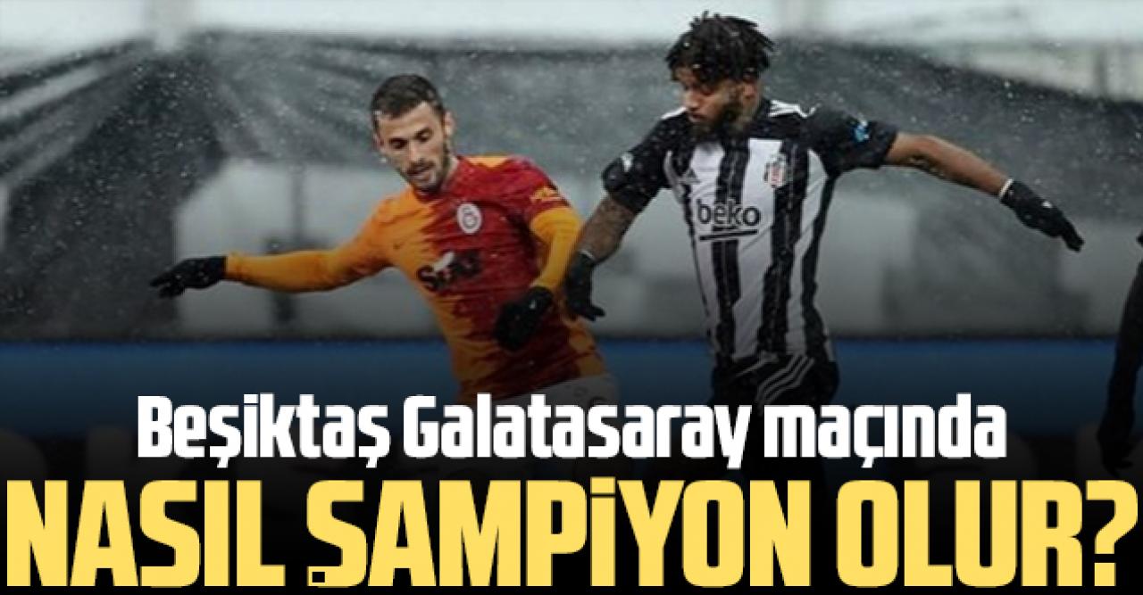 Beşiktaş Galatasaray maçında şampiyon olabilir! İşte olasılıklar