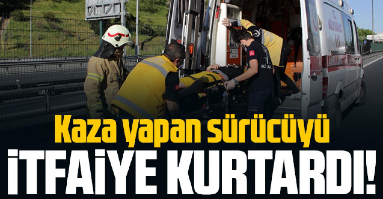 TEM'de kaza yapan sürücüyü itfaiye kurtardı