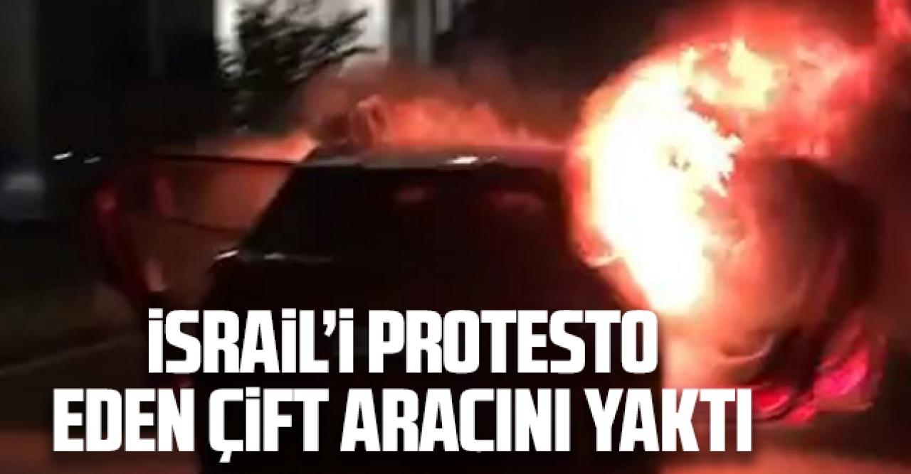 İsrail'i protesto eden çift aracını yaktı