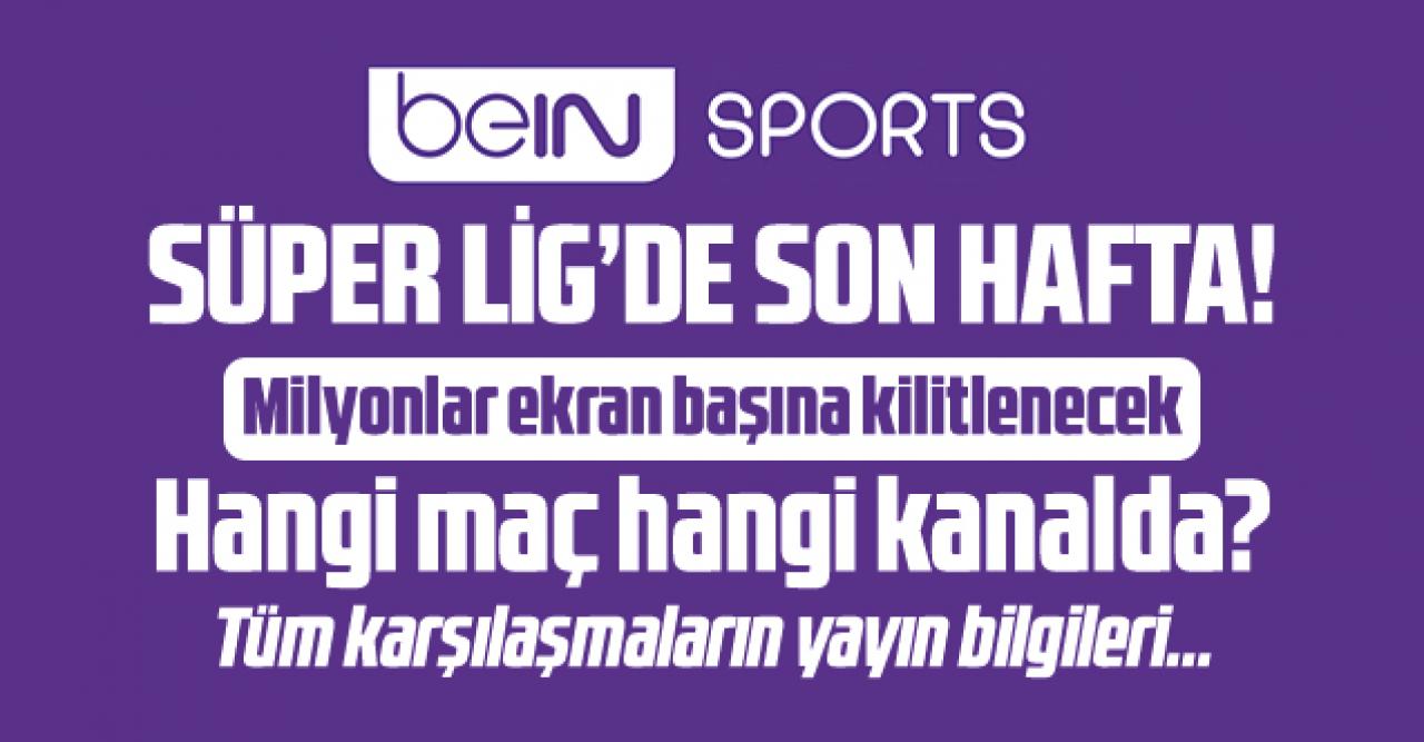 15 Mayıs Cumartesi beIN SPORTS 1-2-3-4 yayın akışı - Bugün hangi maçlar var? Süper Lig maçları saat kaçta ve hangi kanalda?