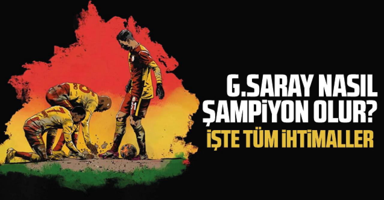 Galatasaray nasıl şampiyon olur? Galatasaray'a şampiyonluk için kaç gol lazım