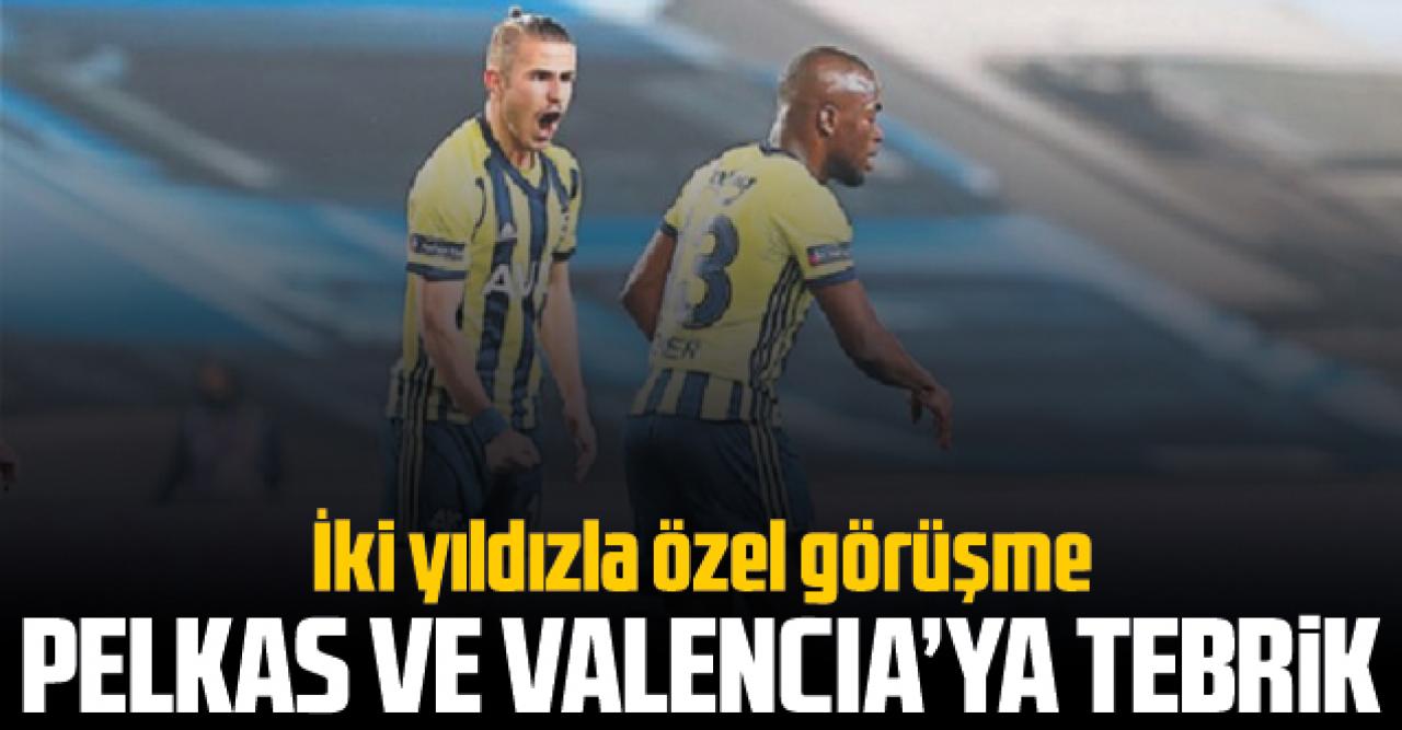 Pelkas ve Valencia ile özel görüşme