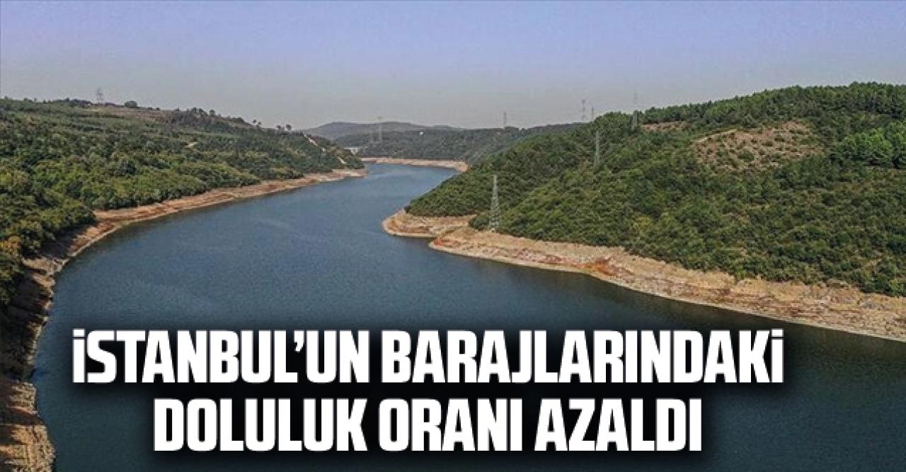 İstanbul'un barajlarında doluluk oranı azaldı