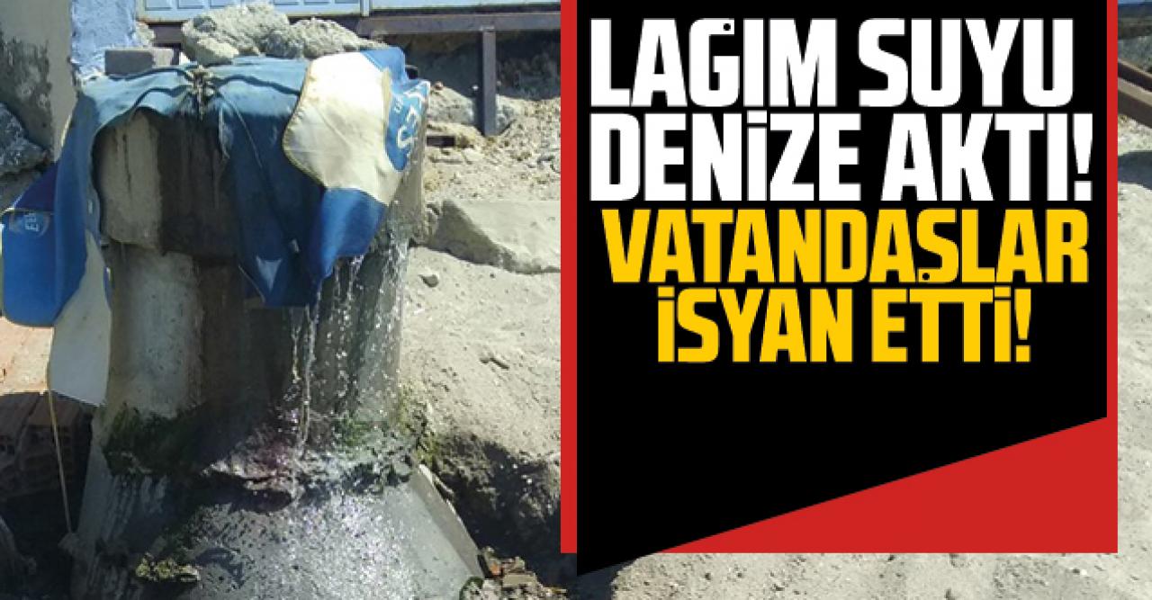 Lağım suyu denize aktı: Vatandaşlar isyan etti!