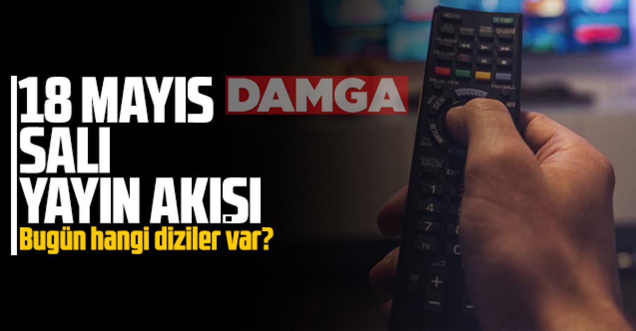 18 Mayıs 2021 Salı Atv, Kanal D, Show Tv, Star Tv, FOX Tv, TV8, TRT1 ve Kanal 7 yayın akışı