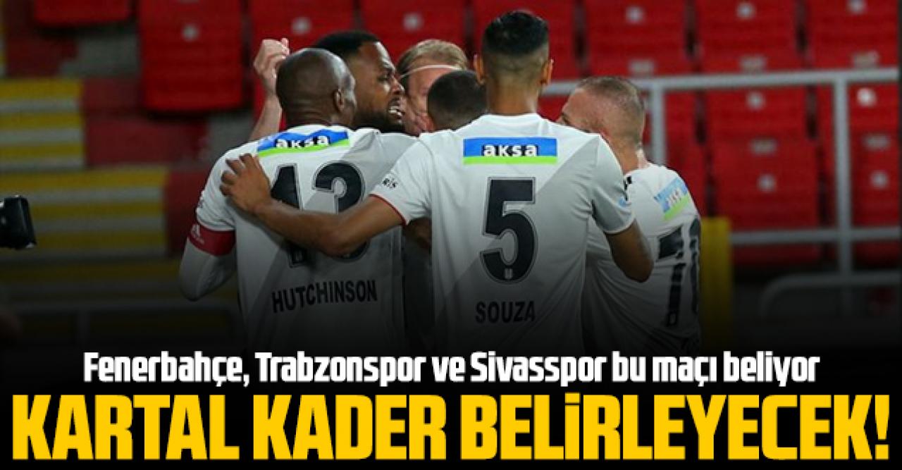 Beşiktaş kader belirleyecek! Fenerbahçe, Trabzonspor ve Sivasspor bu maçı bekliyor