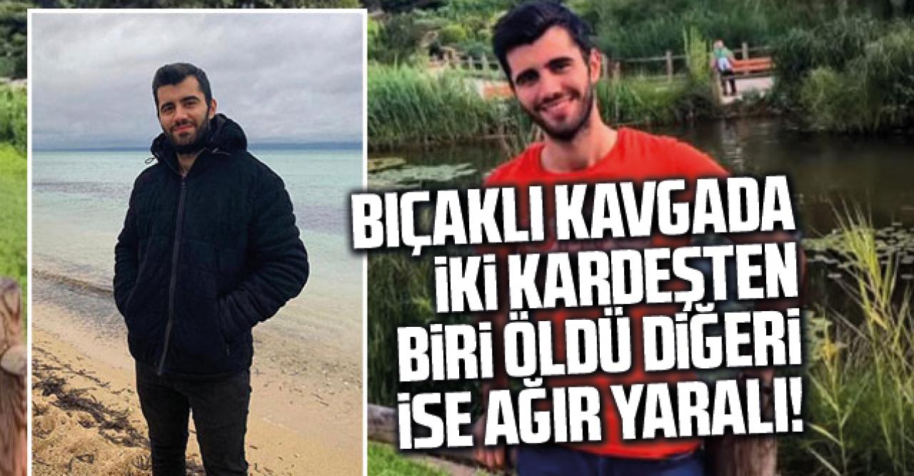 Silivri'deki bıçaklı kavgada 2 kardeşten biri öldü diğeri ise ağır yaralı