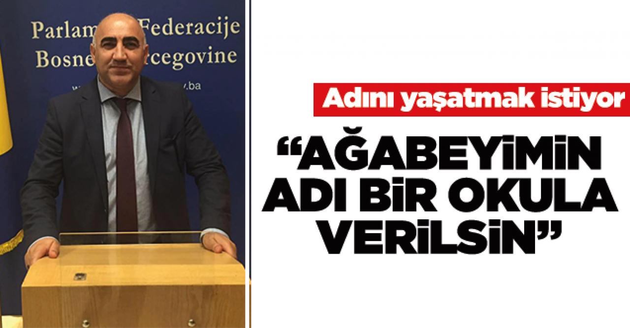 Ağabeyimin ismi okula verilsin!