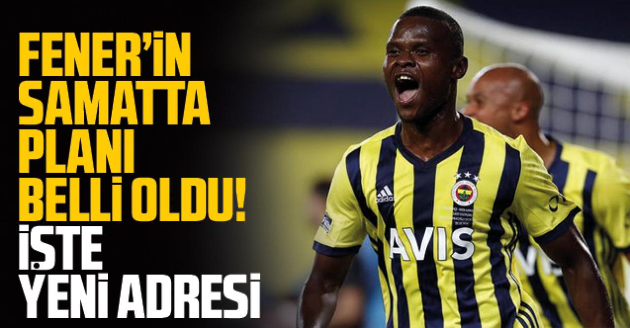 Fener'in Samatta planı belli oldu!