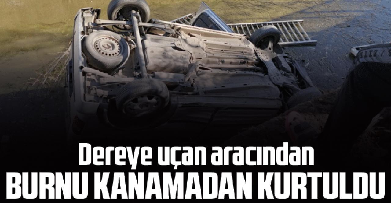 Dereye uçan aracından burnu bile kanamadan kurtuldu