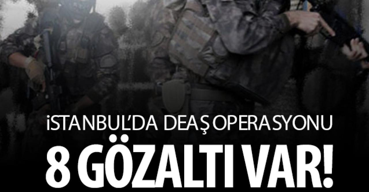 İstanbul'da DEAŞ operasyonu: 8 gözaltı