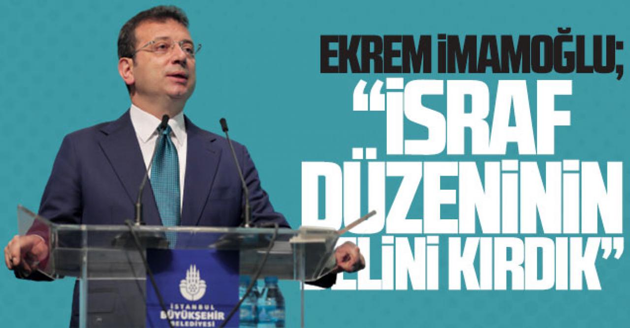 Ekrem İmamoğlu: İsraf düzeninin belini kırdık