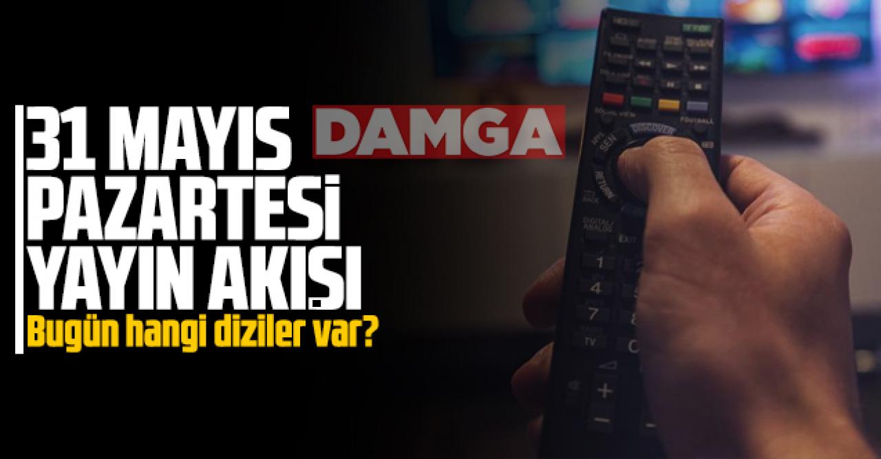 31 Mayıs Pazartesi Atv, Kanal D, Show Tv, Star Tv, FOX Tv, TV8, TRT1 ve Kanal 7 yayın akışı