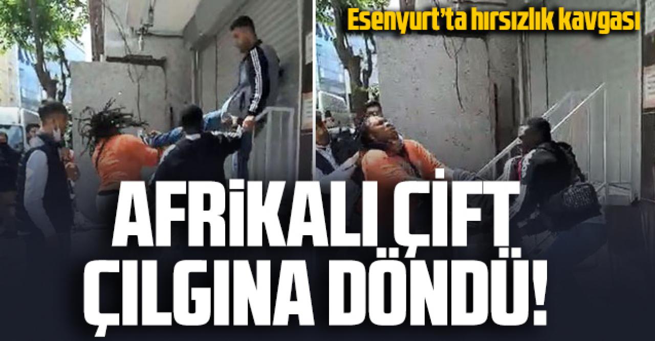 Esenyurt'ta hırsızlık kavgası! Afrikalı çift çılgına döndü