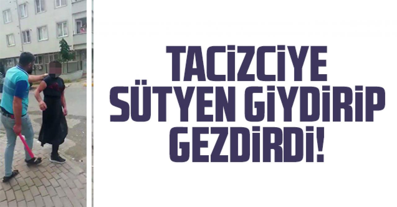 Tacizciye sütyen giydirip gezdirdi