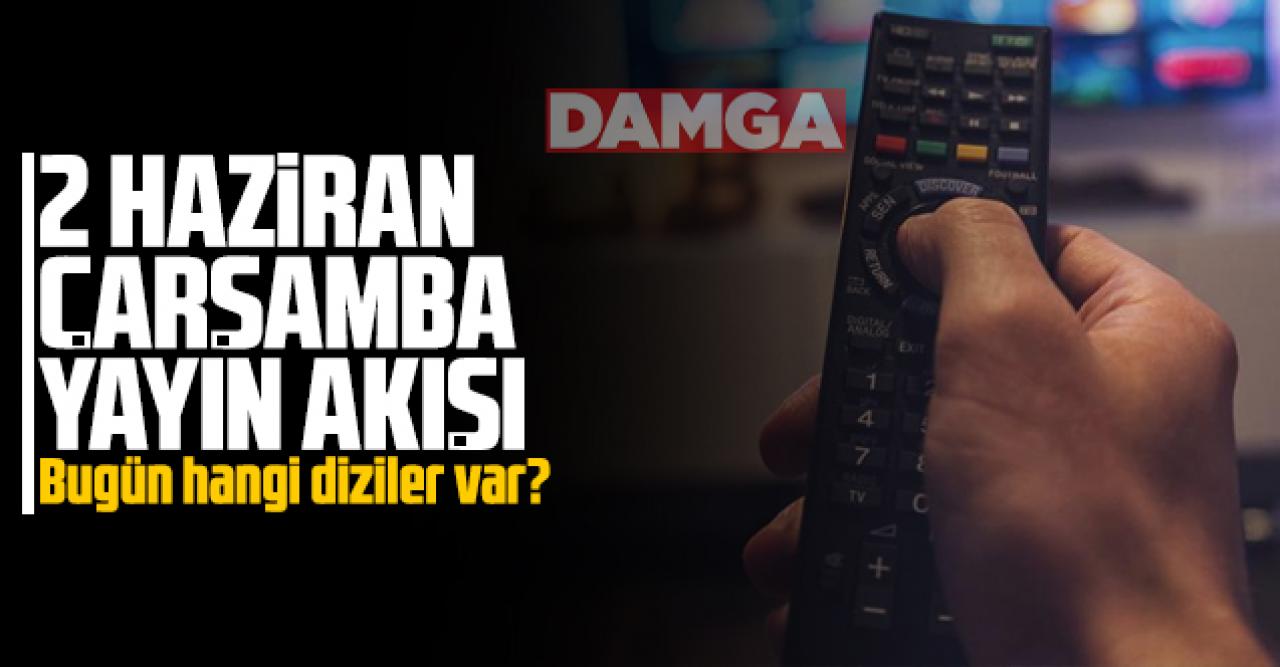 2 Haziran 2021 Çarşamba Atv, Kanal D, Show Tv, Star Tv, FOX Tv, TV8, TRT1 ve Kanal 7 yayın akışı