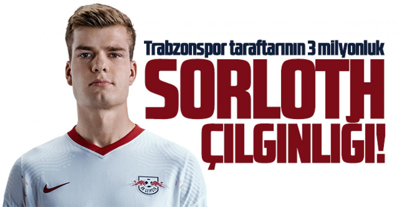 Trabzonspor taraftarının 3 milyonluk Alexander Sörloth çılgınlığı!