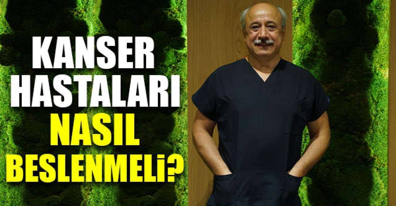 Kanser hastaları nasıl beslenmeli?