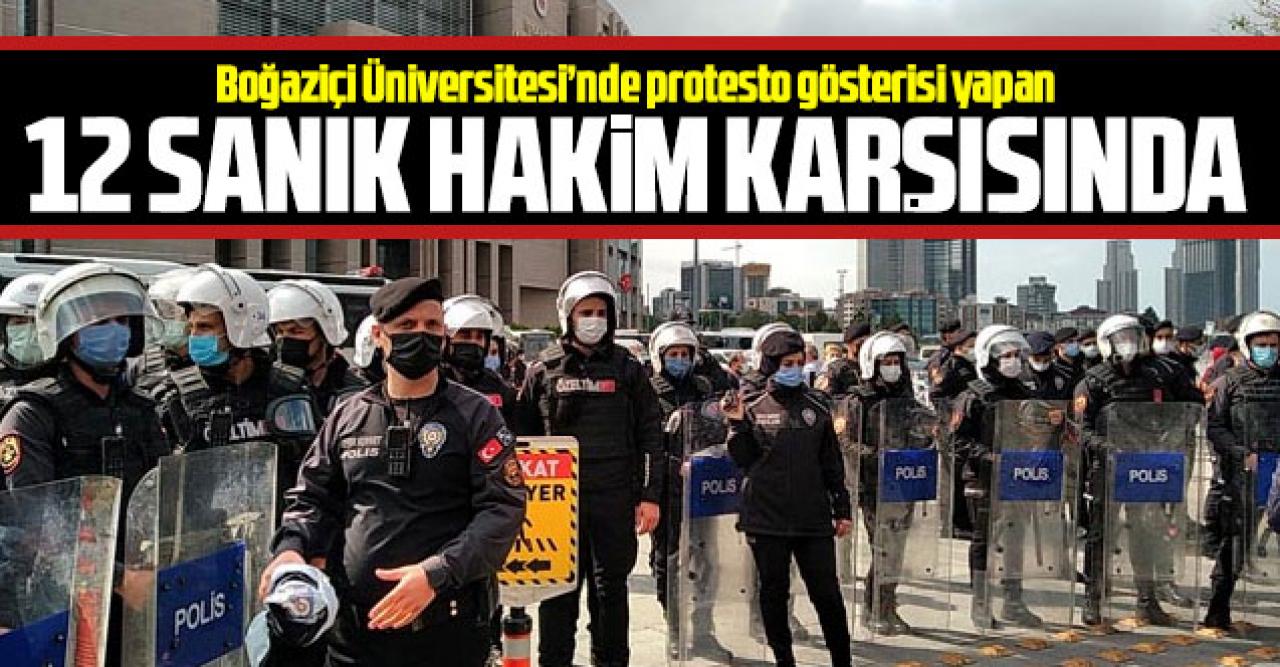 Boğaziçi Üniversitesi'nde protesto gösterisinde bulunan 12 sanık hakim karşısına çıktı