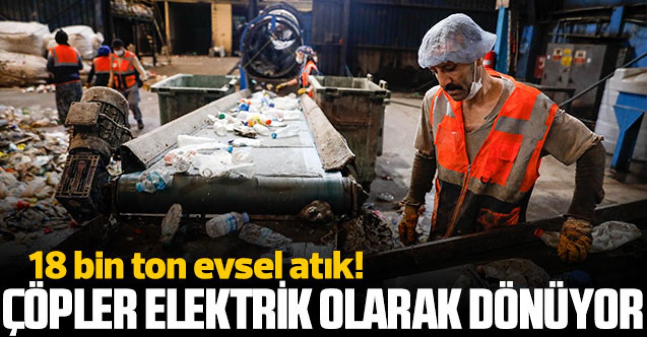 Çöpler elektrik olarak dönüyor