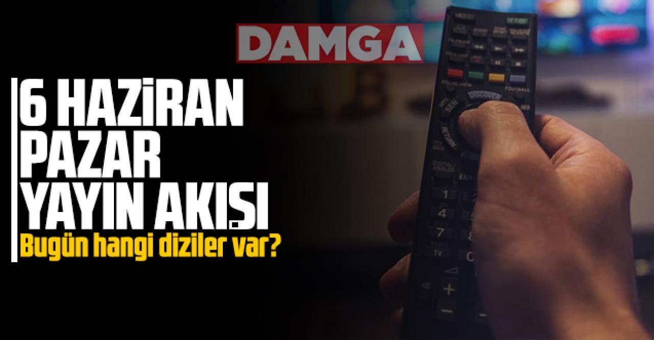 6 Haziran 2021 Pazar Atv, Kanal D, Show Tv, Star Tv, FOX Tv, TV8, TRT1 ve Kanal 7 yayın akışı - 6 Haziran yayın akışı