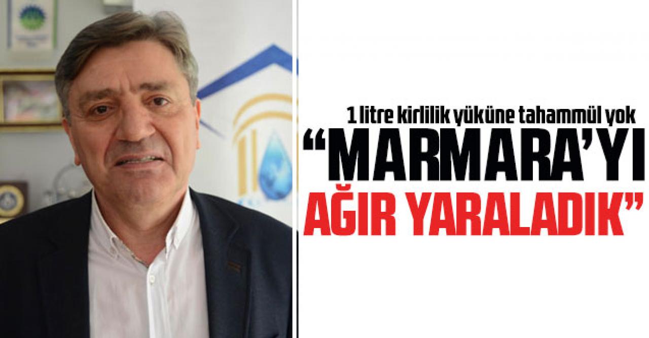 Dursun Yıldız: Marmara'yı ağır yaraladık