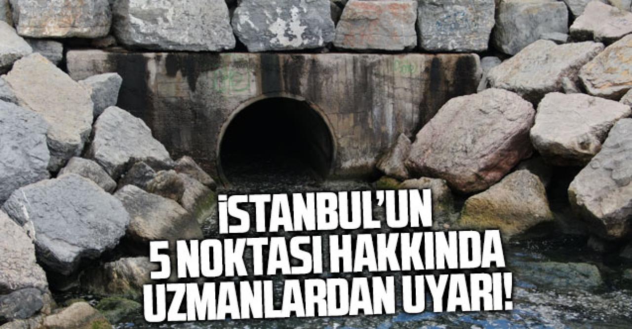 İstanbul'un 5 noktası için uzmanlardan uyarı