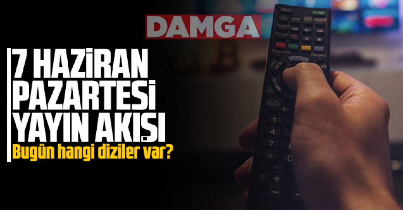 7 Haziran Pazartesi Atv, Kanal D, Show Tv, Star Tv, FOX Tv, TV8, TRT1 ve Kanal 7 yayın akışı