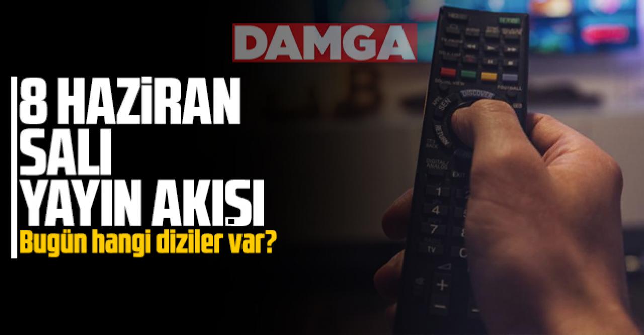 8 Haziran 2021 Salı Atv, Kanal D, Show Tv, Star Tv, FOX Tv, TV8, TRT1 ve Kanal 7 yayın akışı