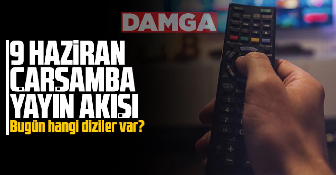 9 Haziran 2021 Çarşamba Atv, Kanal D, Show Tv, Star Tv, FOX Tv, TV8, TRT1 ve Kanal 7 yayın akışı