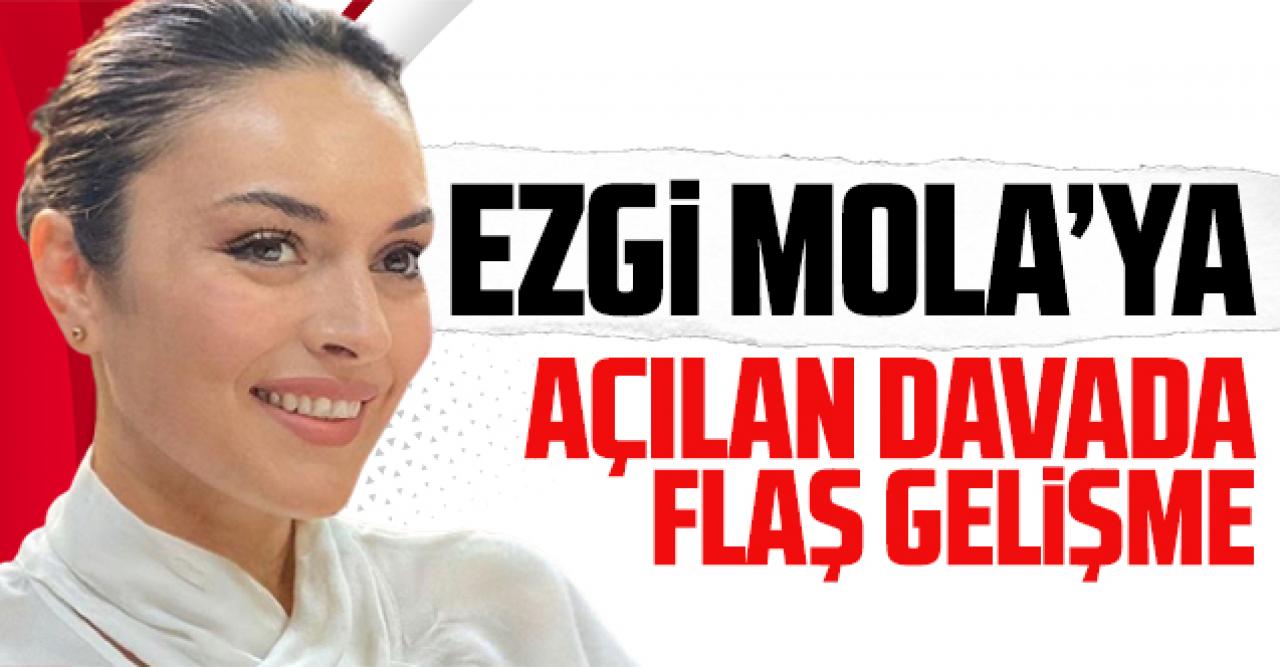 Ezgi Mola'ya açılan davada flaş gelişme