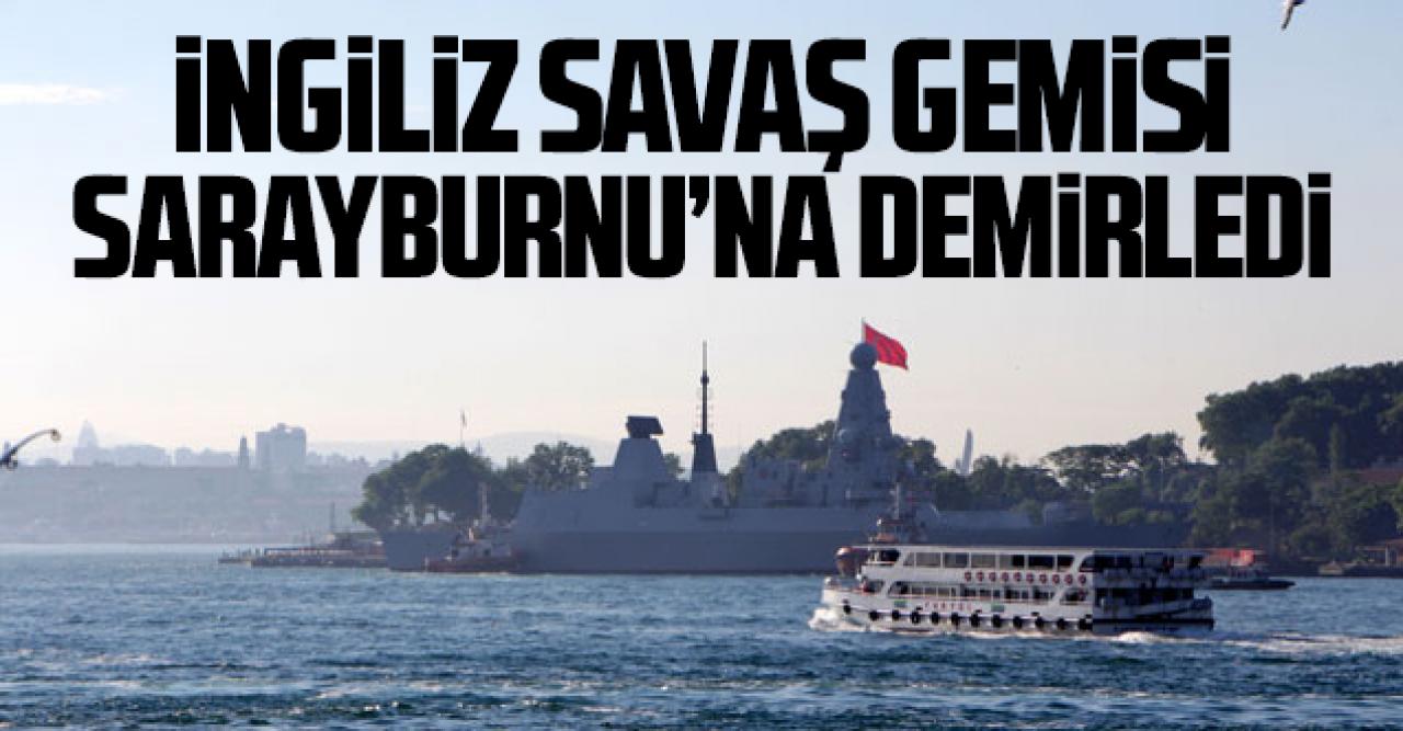 İngiliz savaş gemisi Sarayburnu'na demirledi