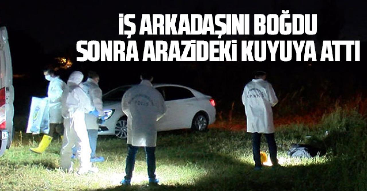 İş arkadaşını boğup kuyuya attı!