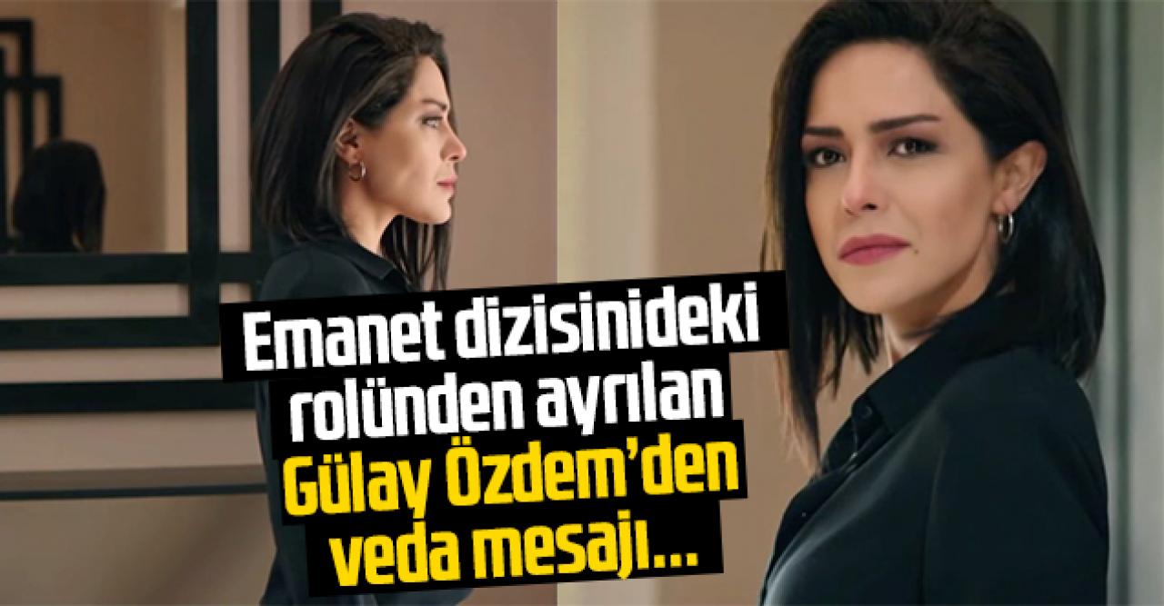 Emanet'in İkbal'i Gülay Özdem diziden bu mesajla ayrıldı!