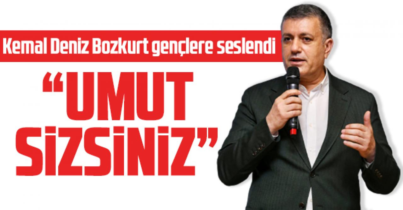 Kemal Deniz Bozkurt: Umut sizsiniz!