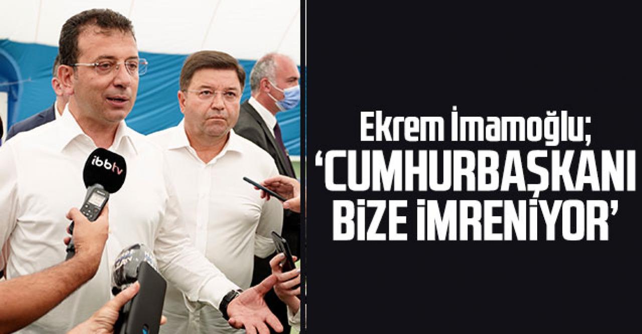 Ekrem İmamoğlu: Cumhurbaşkanı bize imreniyor