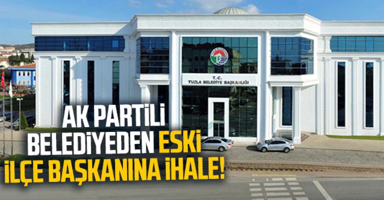 AK Partili Tuzla Belediyesi'nden eski ilçe başlanına ihale