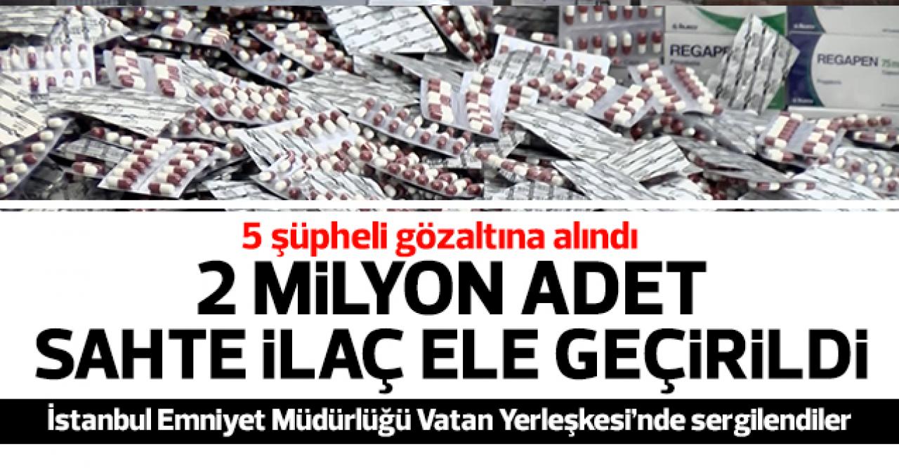 2 milyon ilaç ele geçirildi