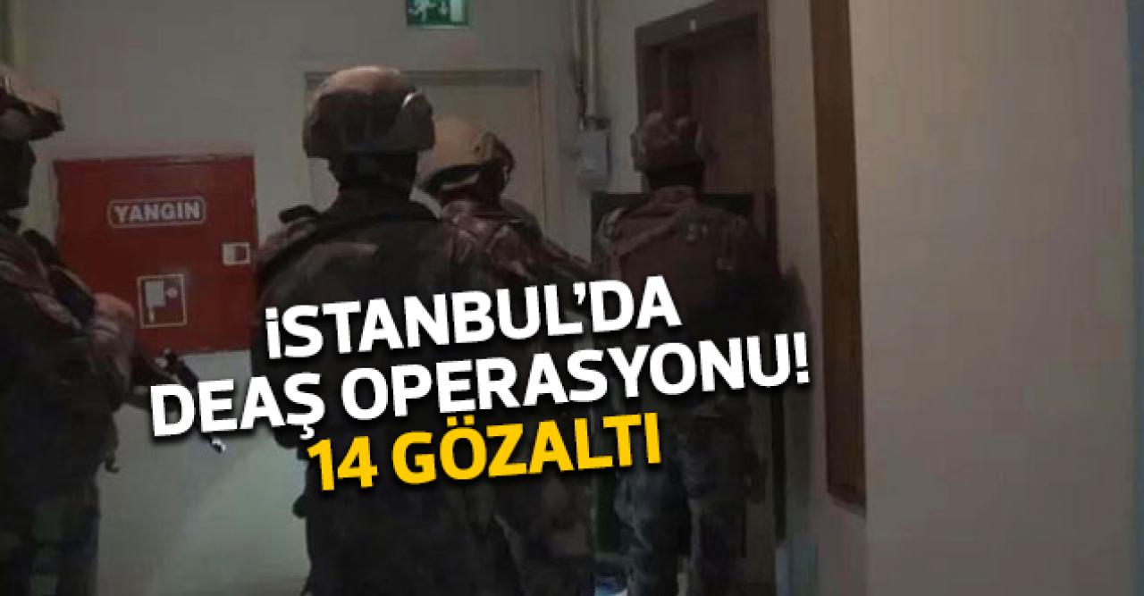 İstanbul'da DEAŞ operasyonu: 14 gözaltı