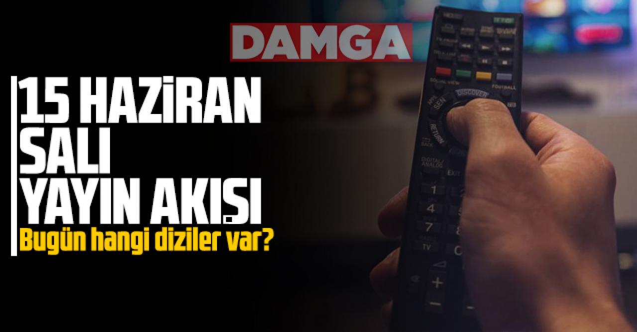 15 Haziran 2021 Salı Atv, Kanal D, Show Tv, Star Tv, FOX Tv, TV8, TRT1 ve Kanal 7 yayın akışı - 15 Haziran TV'de neler var?