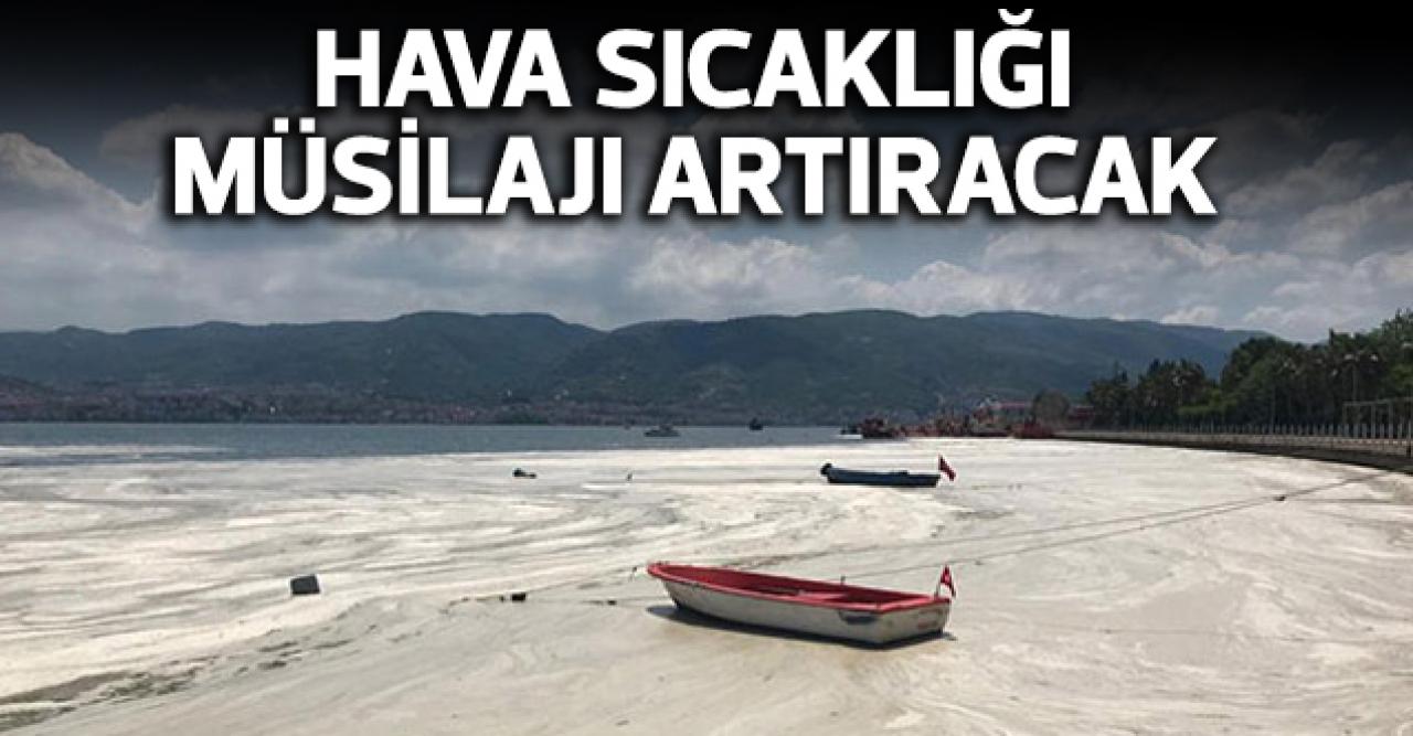 Sıcaklıklar müsilajı artıracak