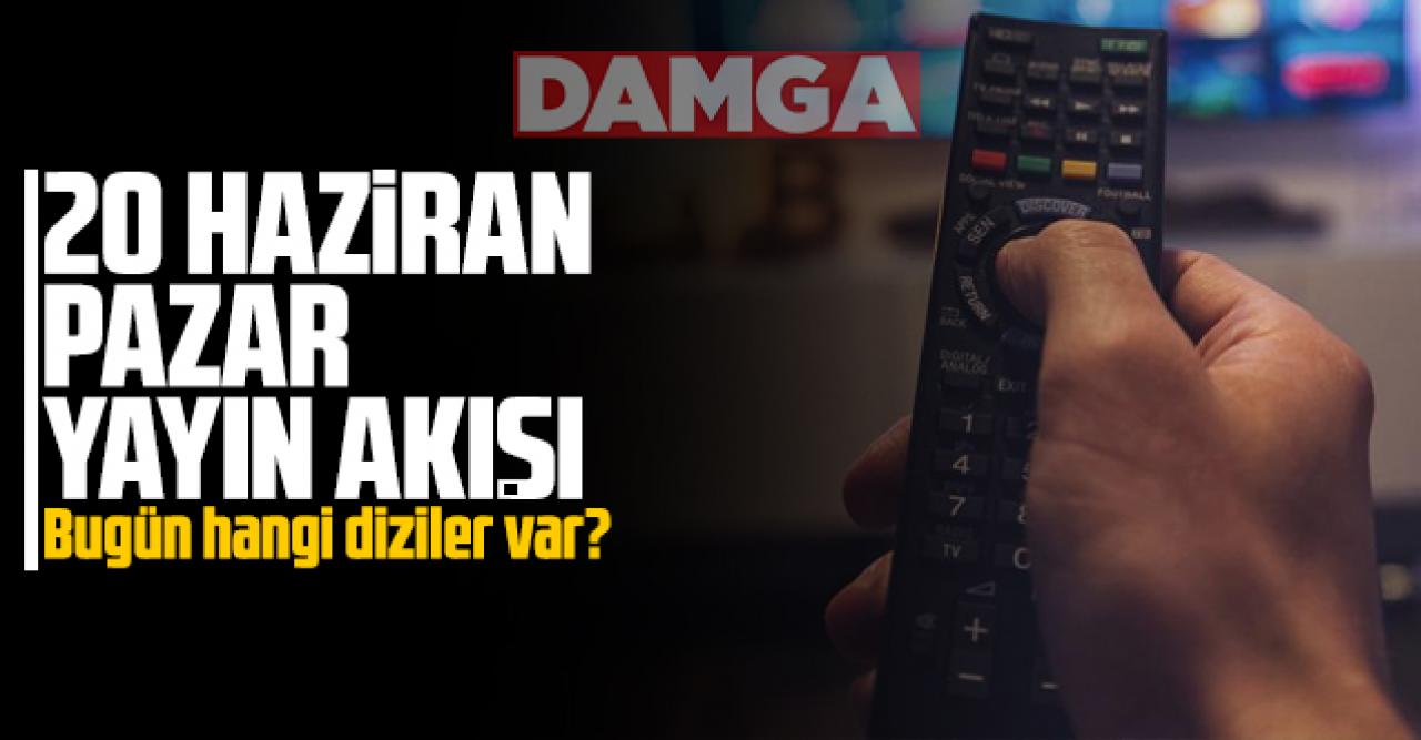 20 Haziran 2021 Pazar Atv, Kanal D, Show Tv, Star Tv, FOX Tv, TV8, TRT1 ve Kanal 7 yayın akışı - 20 Haziran yayın akışı