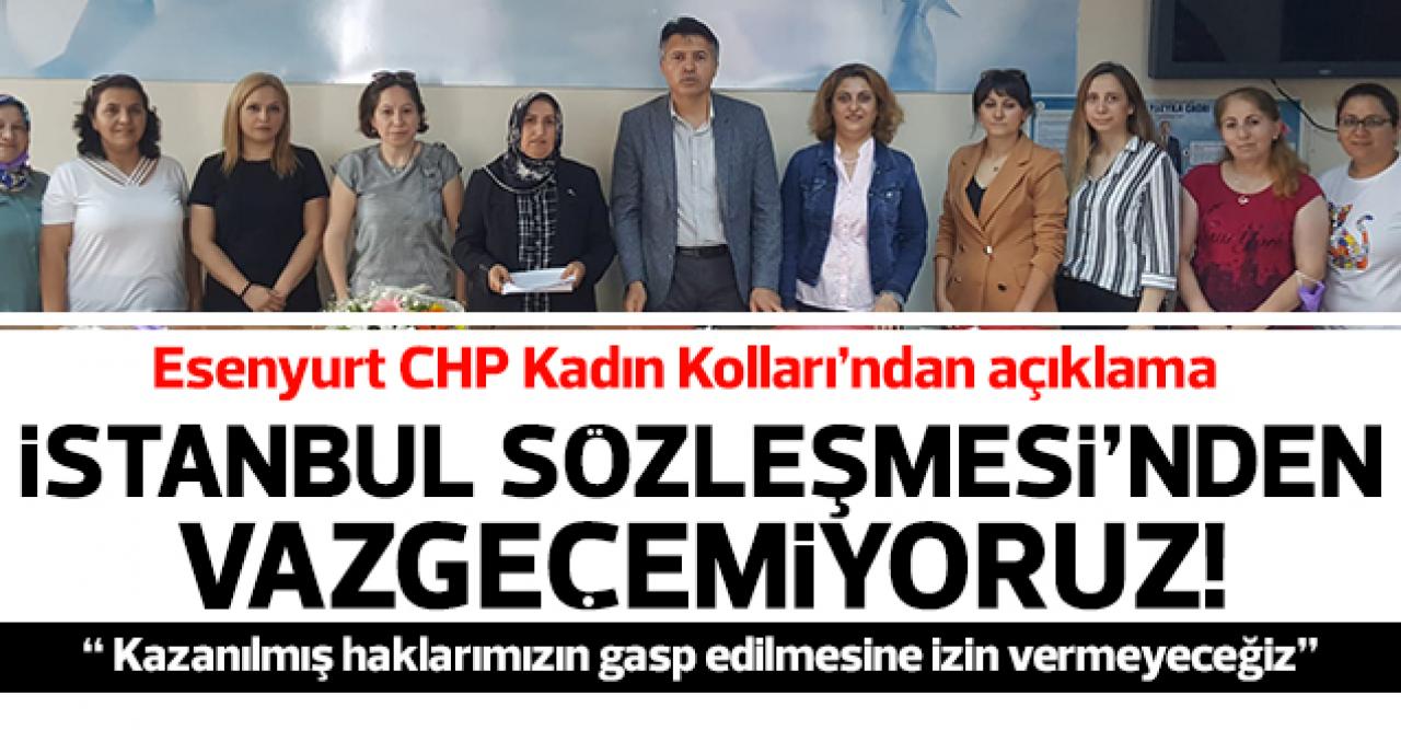 Esenyurt CHP Kadın Kolları'ndan açıklama: İstanbul Sözleşmesi'nden vazgeçmeyeceğiz