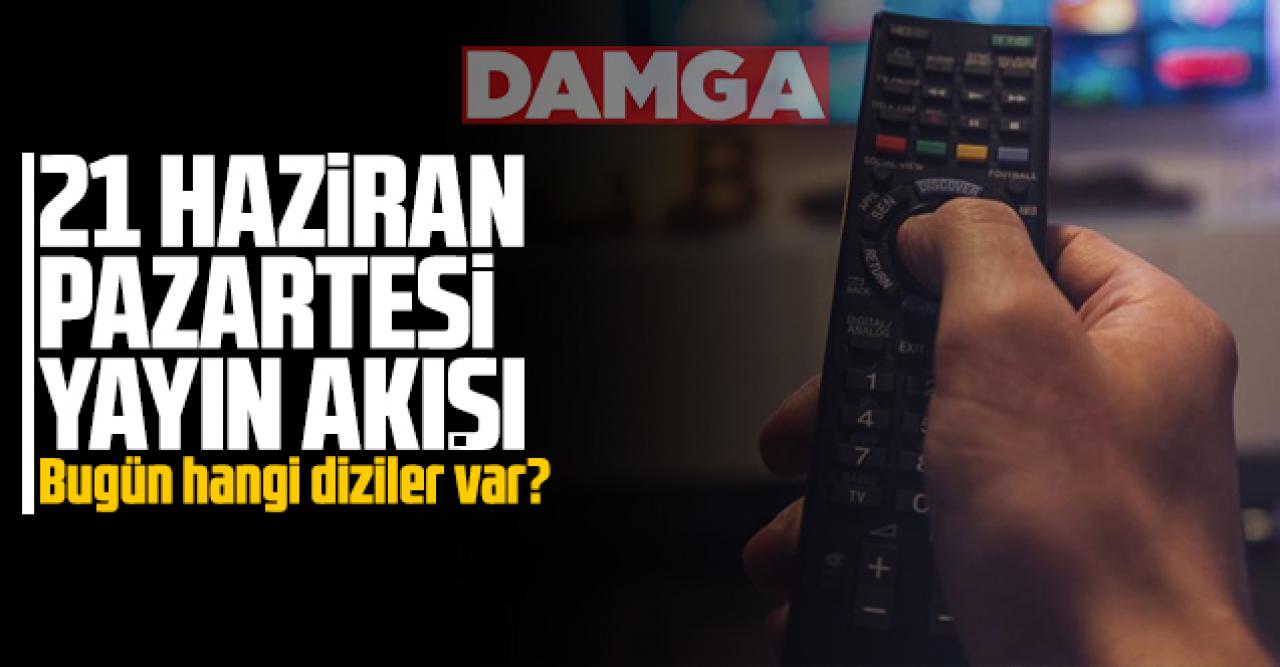 21 Haziran Pazartesi Atv, Kanal D, Show Tv, Star Tv, FOX Tv, TV8, TRT1 ve Kanal 7 yayın akışı - 14 Haziran TV'de neler var?